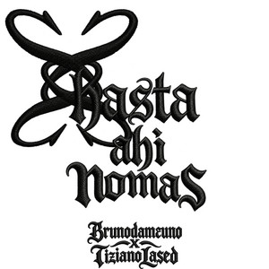 HASTA AHI NOMAS by Tizianolased, brunodameuno