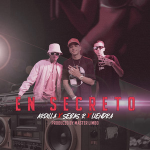 EN SECRETO by Sebas R, Liendra, Ardilla