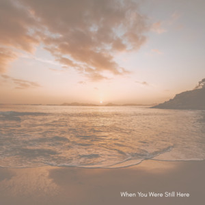 When You Were Still Here by Evan Scudo