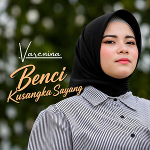 Benci Kusangka Sayang by Varenina