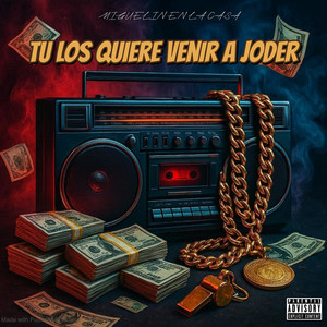 Tu los quiere venir a Joder by Miguelin en la casa