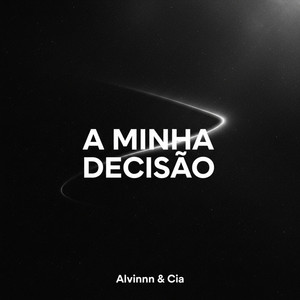 A Minha Decisão by Alvinnn & Cia