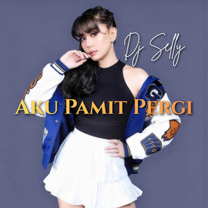 Aku Pamit Pergi by DJ Selly, Maulana Ferdian