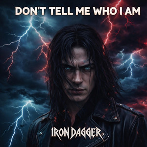 DON'T TELL ME WHO I AM by IRON DAGGER