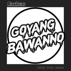 RyanInside - Goyang Bawanno