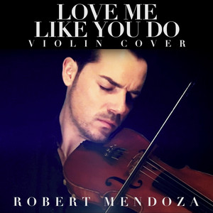 Robert Mendoza - Love Me Like You Do (Violin Cover)