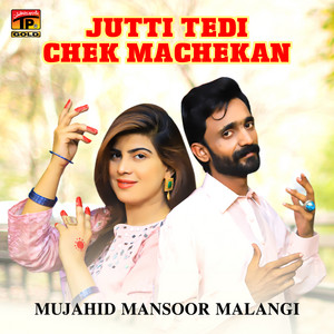 Mujahid Mansoor Malangi - Jutti Tedi Chek Machekan