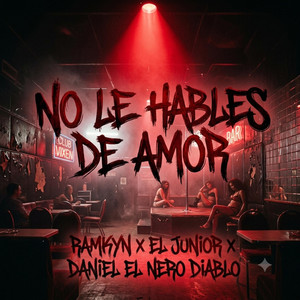 No Le Hables De Amor by Ramkyn Demonic Boy, El Junior, Daniel El Negro Diablo