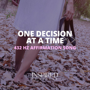 One Decision At A Time | 432 Hz Affirmation Song by Inspired Feminine