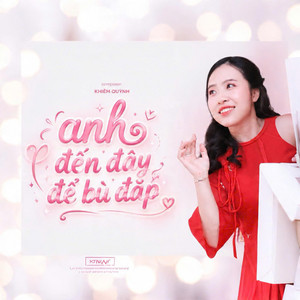ANH ĐẾN ĐÂY ĐỂ BÙ ĐẮP by Khiêm Quỳnh