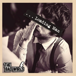 Leading Man by The Bad Wires