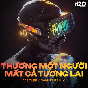 Thương Một Người Mất Cả Tương Lai (Danius Remix)