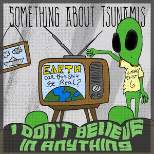 I Don't Believe In Anything by Something About Tsunamis