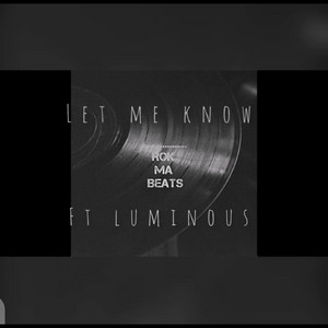 Let me know by Rok Ma Beats, Luminous