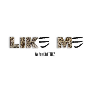LIKE ME by COYOTTEEZ