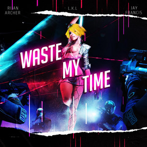Waste My Time by Rijan Archer, lkl, Jay Francis