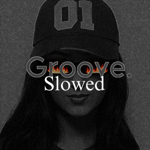Groove. - Slowed by Gigi Seniola
