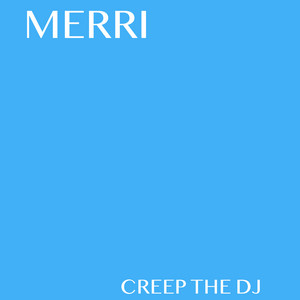 Merri by creep the dj