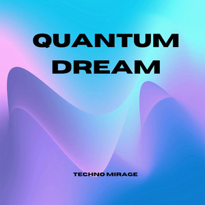 Quantum Dream by Techno Mirage