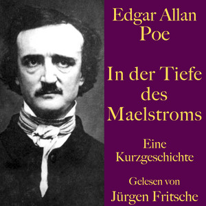 Edgar Allan Poe: In der Tiefe des Maelstroms (Eine Kurzgeschichte. Ungekürzt gelesen)