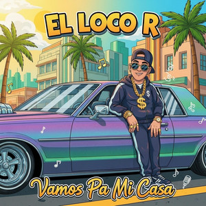 Vamos Pa Mi Casa by El Loco R