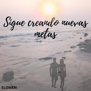 Sigue creando nuevas metas by Yazsury Owns