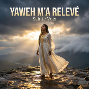 Yaweh M'a Relevé by SAINTE VOIX