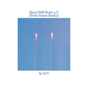 Heart Still Beats 4 U (E/T Proto House Remix)