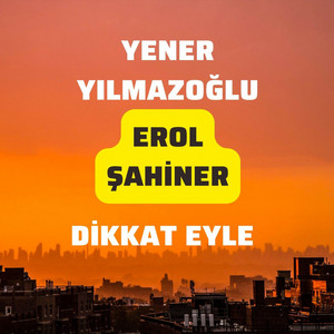 Dikkat Eyle (feat. Erol Şahiner)