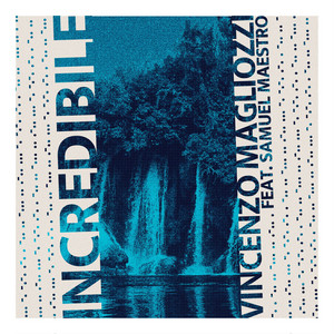 Incredibile by Vincenzo Magliozzi, Samuel Maestro