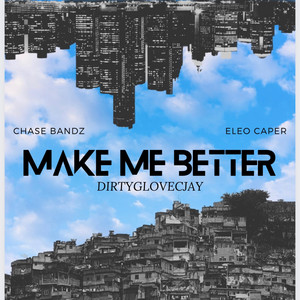 Make Me Better by DirtyGloveCJay, Eleo Caper, Chase Bandz