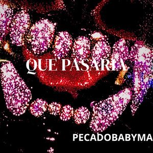 QUE PASARIA by PECADOBABYMA