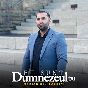 Marian din Bacesti - Eu Sunt Dumnezeul Tau