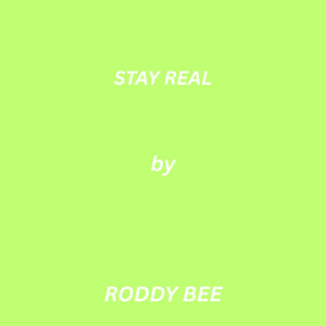 Stay Real by RODDY BEE