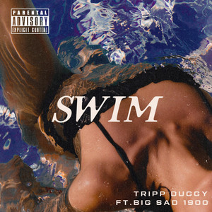 Swim by Tripp Duggy, Big Sad 1900