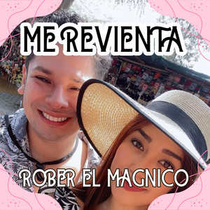ME REVIENTA by ROBER EL MAGNICO