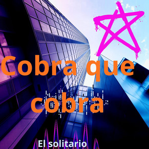 cobra que cobra by EL SOLITARIO RAT