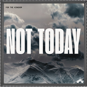 NOT TODAY by For The Kingdom
