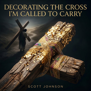 Decorating the Cross I'm Called to Carry by Scott Johnson