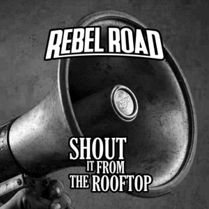 Shout It From The Rooftop by Rebel Road