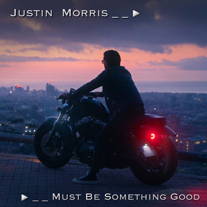 Must be something good by Justin Morris