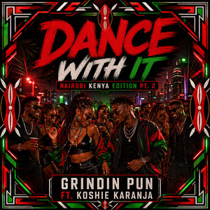 Dance With It - Nairobi Kenya Edition Pt. 2 by Grindin Pun, Koshie Karanja