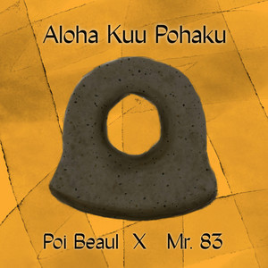 Aloha Kuu Pohaku by Poi Beaul, Mr. 83