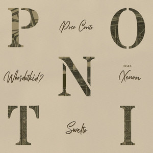 Ponti by Swelto, Poco Conto, Whosdatkid?, Xenon