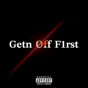 Getn Off F1rst by YPCjay, RDCgrump, D5bihh