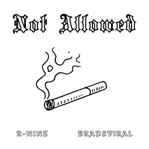 Not Allowed by R-Nine, Bradsviral