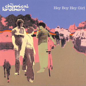 Hey Boy Hey Girl - Sencillo de The Chemical Brothers | Spotify