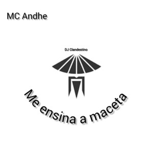 MC Andhe - Me Ensina a Maceta (feat. DJ Clandestino)
