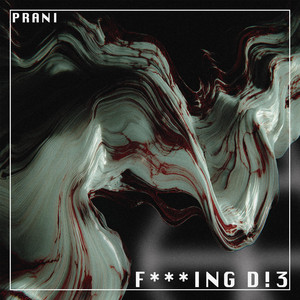 F***ing D!3 by Prani