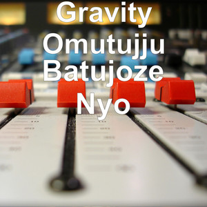Gravity Omutujju - Nyabo